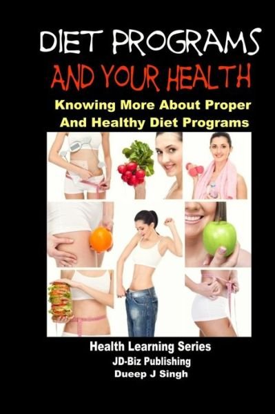 Cover for Dueep J Singh · Diet Programs and Your Health - Knowing More About Proper and Healthy Diet Programs (Paperback Bog) (2014)