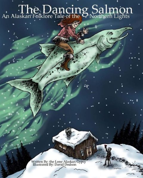 Cover for Lone Alaskan Gypsy · The Dancing Salmon: an Alaskan Folklore Tale of the Northern Lights (Paperback Book) (2015)