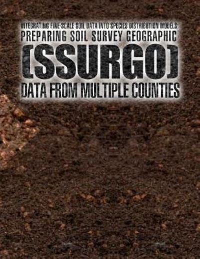 Cover for Usthe U S Department of Agriculture · Integrating Fine-scale Soil Data into Species Distribution Models: Preparing Soil Survey Geographic (Ssurgo) Data from Multiple Counties (Pocketbok) (2015)