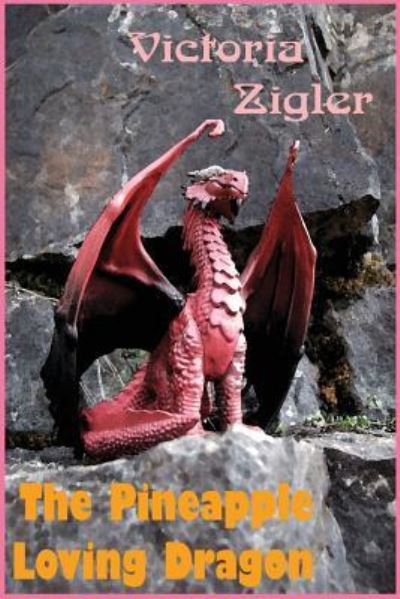 Cover for Victoria Zigler · The Pineapple Loving Dragon (Paperback Book) (2012)