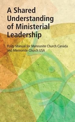Cover for MCUSA Editor · A Shared Understanding of Ministerial Leadership : Polity Manual for Mennonite Church Canada and Mennonite Church USA (Pocketbok) (2017)