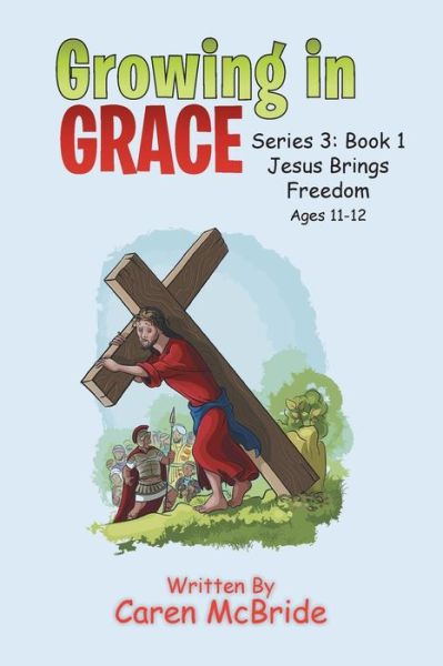 Growing in Grace - Caren McBride - Kirjat - Xlibris Nz - 9781514466629 - torstai 22. helmikuuta 2018