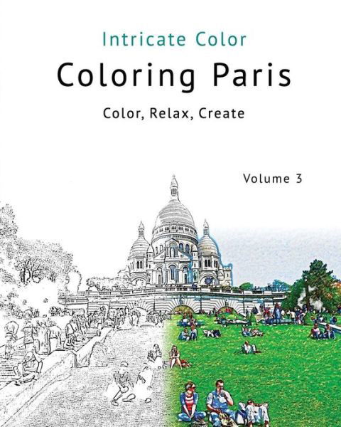 Coloring Paris: Volume 3 - Intricate Color: Color, Relax, Create - Patrick Toerner - Bücher - Createspace - 9781517197629 - 5. September 2015