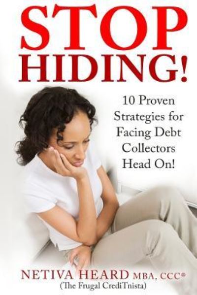 Cover for Netiva &quot;The Frugal CrediTnista&quot; Heard · STOP HIDING! 10 Proven Strategies for Facing Debt Collectors Head On! (Paperback Book) (2015)