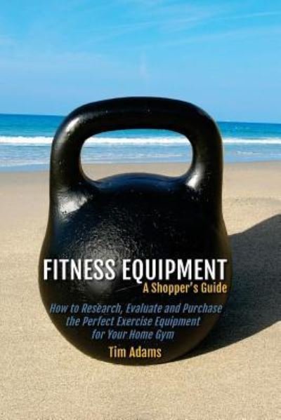 Cover for Tim Adams · Fitness Equipment - A Shopper's Guide (Paperback Bog) (2016)