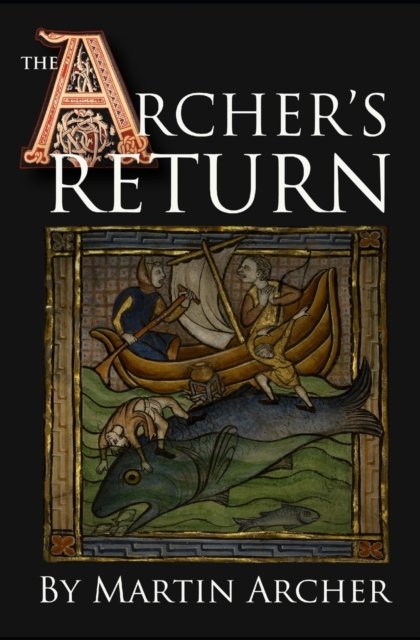 Cover for Martin Archer · The Archer's Return: A Medieval Saga of War and Military Action Fiction and Adventure in Feudal England During The Time of the Templar Knights and King Richard. - The Company of Archers Saga (Pocketbok) (2016)