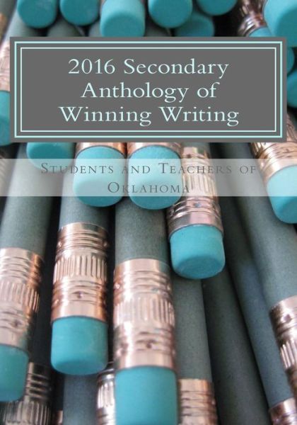 Cover for Students and Teachers of Oklahoma · 2016 Secondary Anthology of Winning Writing (Paperback Book) (2016)