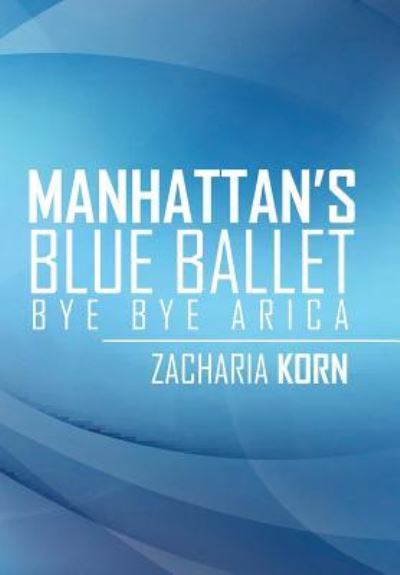 Cover for Zacharia Korn · Manhattan's Blue Ballet (Hardcover Book) (2017)