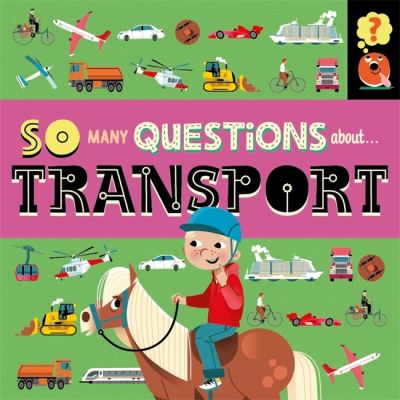 So Many Questions: About Transport - So Many Questions - Sally Spray - Książki - Hachette Children's Group - 9781526317629 - 9 czerwca 2022