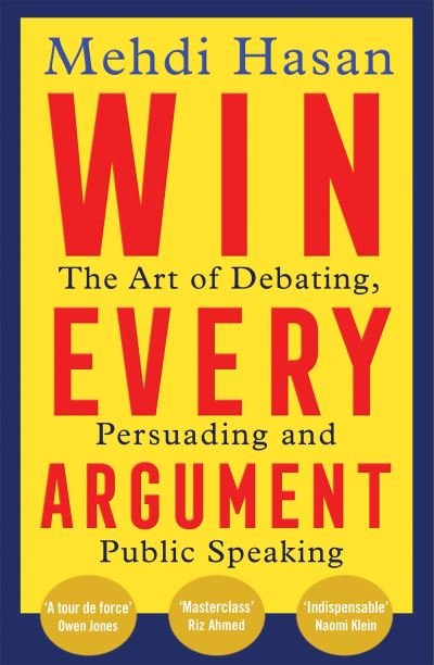 Cover for Mehdi Hasan · Win Every Argument: The Art of Debating, Persuading and Public Speaking (Paperback Book) (2024)