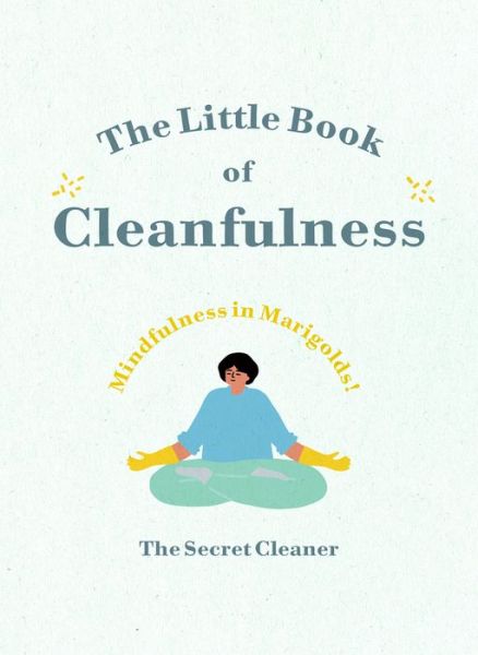 Cover for The Secret Cleaner · The Little Book of Cleanfulness: Mindfulness in Marigolds! (Hardcover Book) (2019)