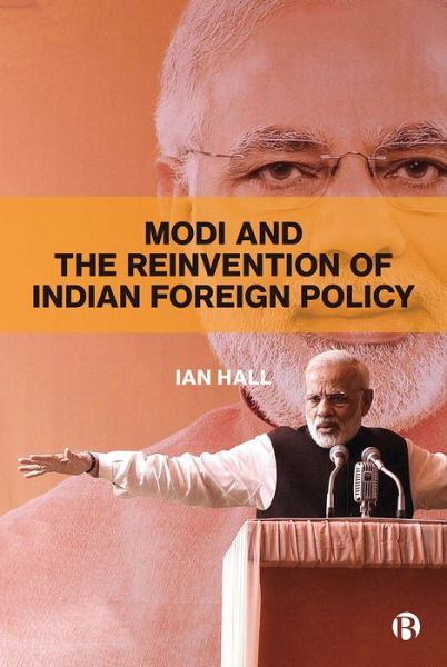 Modi and the Reinvention of Indian Foreign Policy - Ian Hall - Books - Bristol University Press - 9781529204629 - September 25, 2019