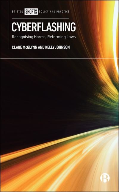 Cover for McGlynn, Clare (Durham University) · Cyberflashing: Recognising Harms, Reforming Laws (Paperback Book) (2021)