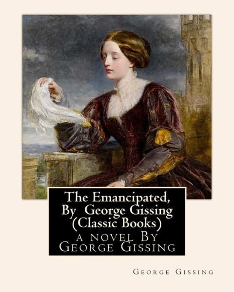 Cover for George Gissing · The Emancipated, By George Gissing : a novel (Taschenbuch) (2016)