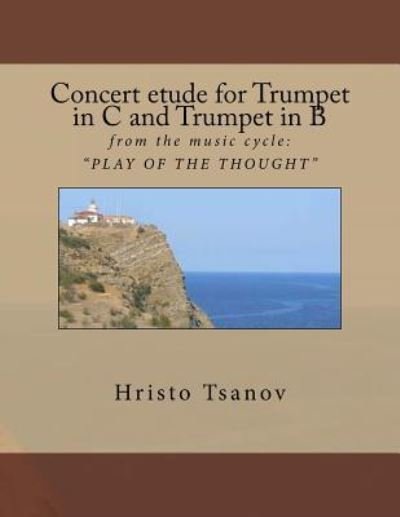 Cover for Dr Hristo Spasov Tsanov · Concert etude for Trumpet in C and Trumpet in B : from the music cycle : ? PLAY OF THE THOUGHT ? (Paperback Bog) (2016)