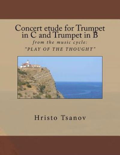 Cover for Dr Hristo Spasov Tsanov · Concert etude for Trumpet in C and Trumpet in B : from the music cycle : ? PLAY OF THE THOUGHT ? (Paperback Book) (2016)