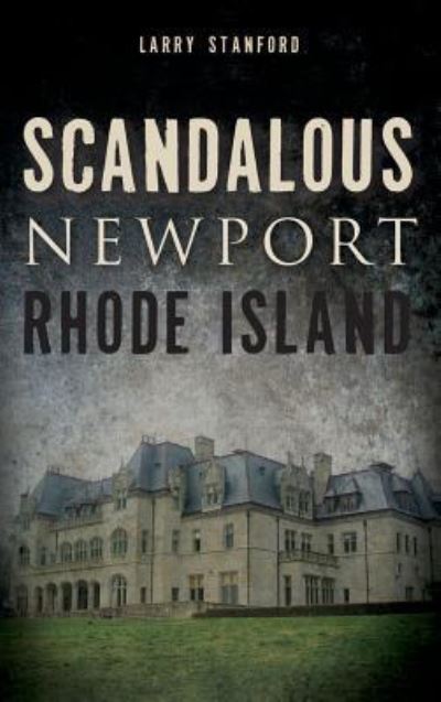 Cover for Larry Stanford · Scandalous Newport, Rhode Island (Hardcover Book) (2013)