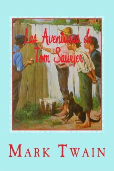 Las Aventuras de Tom Sawyer - Mark Twain - Books - Createspace Independent Publishing Platf - 9781540784629 - December 2, 2016