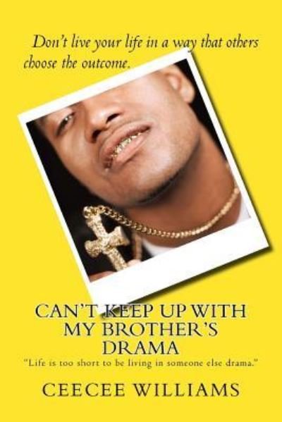 Can't Keep Up with My Brother's Drama - Ceecee Williams - Böcker - Createspace Independent Publishing Platf - 9781543093629 - 26 oktober 2016