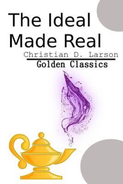 Cover for Christian D Larson · The Ideal Made Real (Paperback Book) (2017)