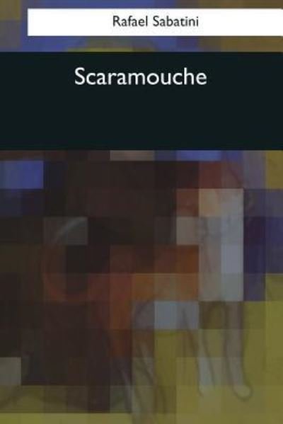 Scaramouche - Rafael Sabatini - Bøger - Createspace Independent Publishing Platf - 9781544096629 - 26. marts 2017