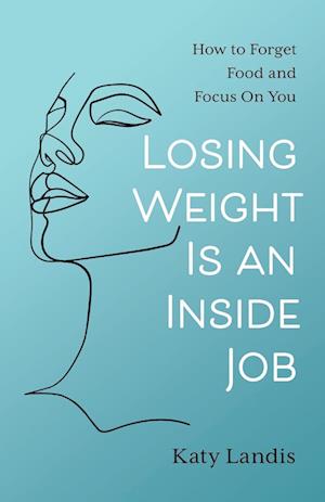 Cover for Katy Landis · Losing Weight Is an Inside Job (Book) (2023)