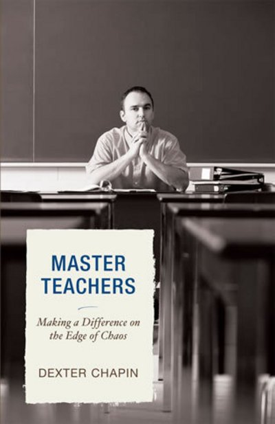 Cover for Dexter Chapin · Master Teachers: Making a Difference on the Edge of Chaos (Hardcover bog) (2008)