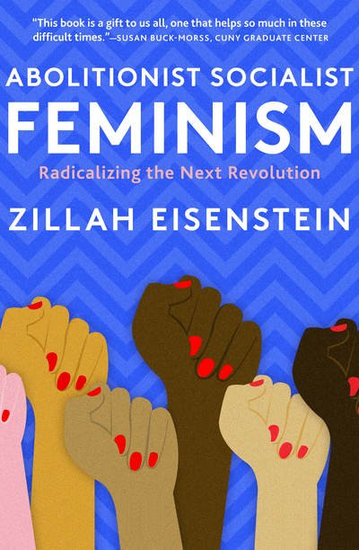 Cover for Zillah Eisenstein · Abolitionist Socialist Feminism: Radicalizing the Next Revolution (Gebundenes Buch) (2019)