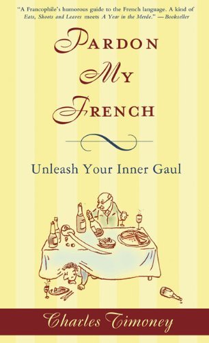 Cover for Charles Timoney · Pardon My French: Unleash Your Inner Gaul (Taschenbuch) [Bilingual edition] (2009)