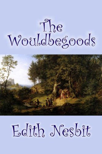 The Wouldbegoods - Edith Nesbit - Books - Aegypan - 9781598189629 - September 1, 2006