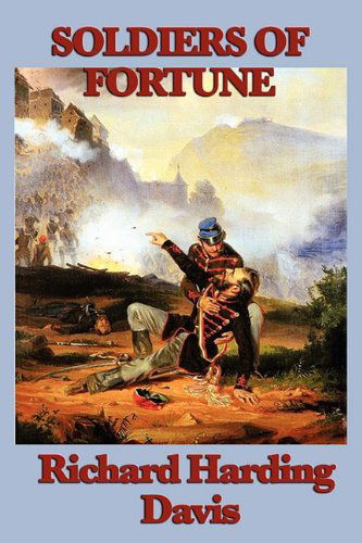 Soldiers of Fortune - Richard Harding Davis - Książki - BBBZ Books - 9781604598629 - 19 lipca 2010