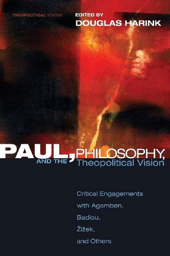 Cover for Douglas Harink · Paul, Philosophy, and the Theopolitical Vision: Critical Engagements with Agamben, Badiou, Zizek, and Others (Theopolitical Visions) (Paperback Book) (2010)