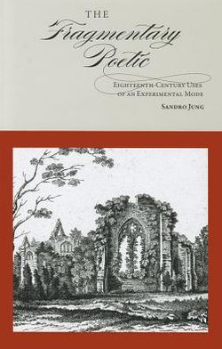 Cover for Sandro Jung · The Fragmentary Poetic: Eighteenth-Century Uses of an Experimental Mode (Hardcover Book) (2009)