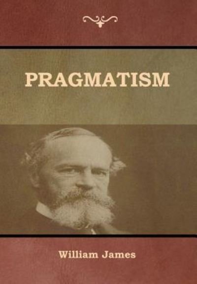 Pragmatism - William James - Bücher - Bibliotech Press - 9781618953629 - 6. August 2018