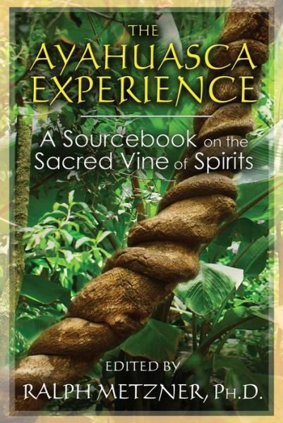 The Ayahuasca Experience: A Sourcebook on the Sacred Vine of Spirits - Ralph Metzner - Boeken - Inner Traditions Bear and Company - 9781620552629 - 10 april 2014