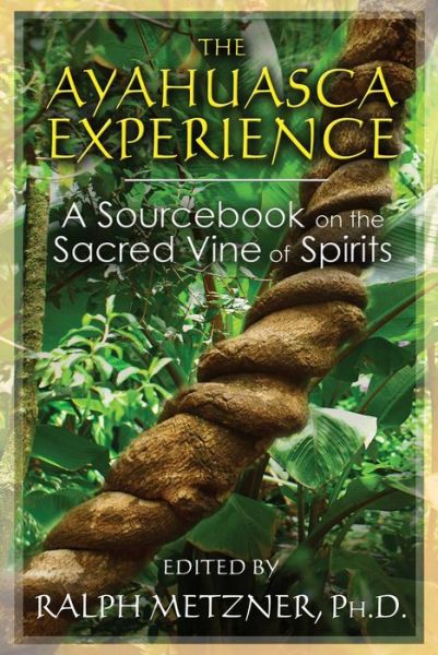 Cover for Ralph Metzner · The Ayahuasca Experience: A Sourcebook on the Sacred Vine of Spirits (Paperback Book) [3rd Edition, New Edition of Sacred Vine of Spirits edition] (2014)