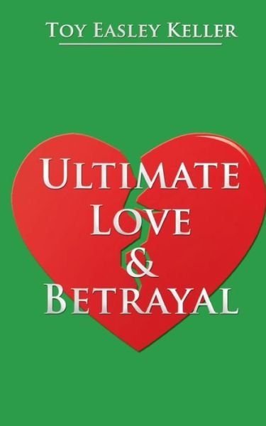 Cover for Toy Easley Keller · Ultimate Love &amp; Betrayal (Paperback Book) (2015)