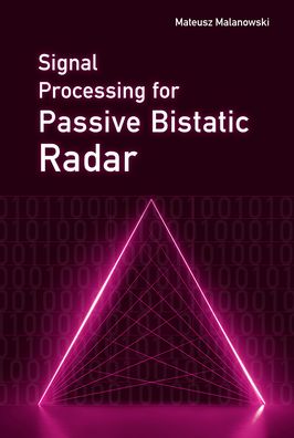 Signal Processing for Passive Bistatic Radar - Mateusz Malanowski - Bücher - Artech House Publishers - 9781630816629 - 30. September 2019