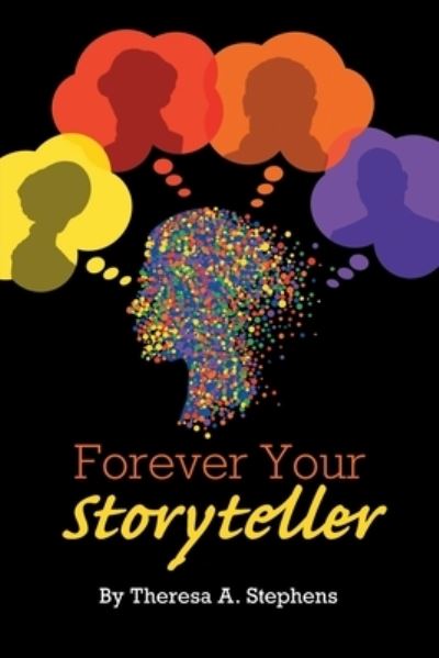 Forever Your Storyteller - Theresa A Stephens - Books - Newman Springs Publishing, Inc. - 9781636926629 - July 18, 2021