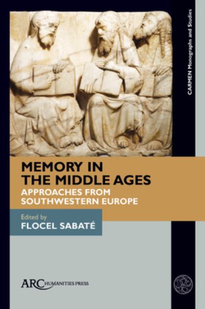 Cover for Flocel Sabate · Memory in the Middle Ages: Approaches from Southwestern Europe - CARMEN Monographs and Studies (Hardcover Book) [New edition] (2021)