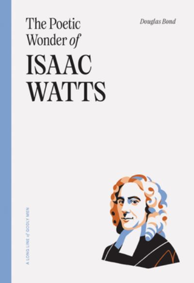 Cover for Douglas Bond · Poetic Wonder of Isaac Watts (Book) (2024)