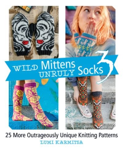 Cover for Lumi Karmitsa · Wild Mittens Unruly Socks 3: 25 More Outrageously Unique Knitting Patterns (Pocketbok) (2022)