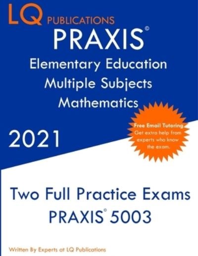 PRAXIS Elementary Education Multiple Subjects Mathematics - Lq Publications - Boeken - LQ Pubications - 9781649263629 - 2021