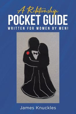 Cover for James Knuckles · A Relationship Pocket Guide Written for Women by Men! (Paperback Book) (2021)