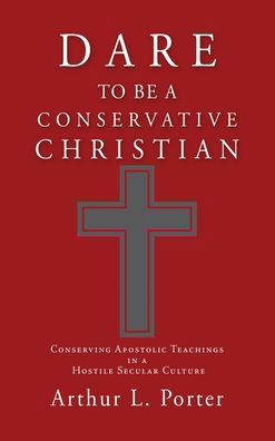 Cover for Arthur L. Porter · Dare to Be a Conservative Christian (Bok) (2021)