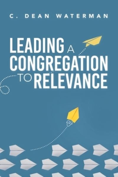 Cover for C. Dean Waterman · Leading a Congregation to Relevance (Book) (2022)