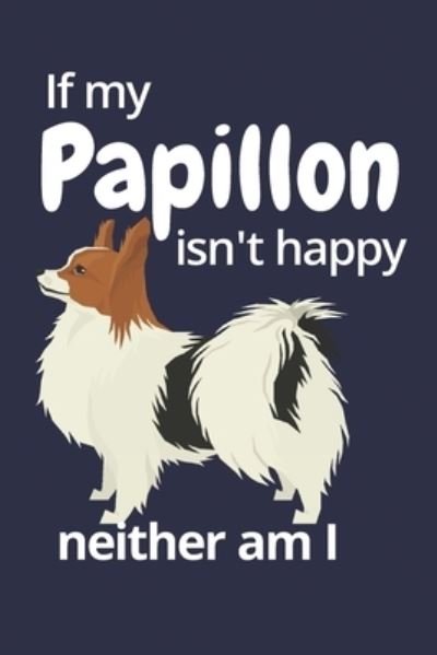 Cover for Wowpooch Blog · If my Papillon isn't happy neither am I (Paperback Book) (2019)