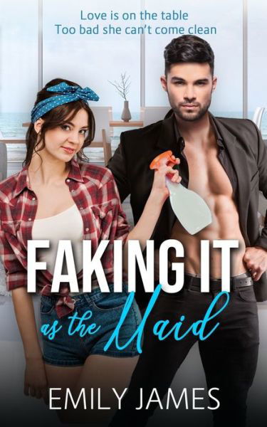 Cover for Emily James · Faking It as the Maid: A Fun and Sexy Romantic Comedy - Faking It (Pocketbok) (2019)