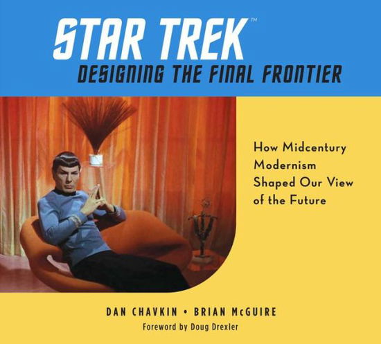 Star Trek: Designing the Final Frontier: The Untold Story of How Midcentury Modern Decor Shaped Our View of the Future - Dan Chavkin - Livros - Weldon Owen - 9781681885629 - 3 de agosto de 2021