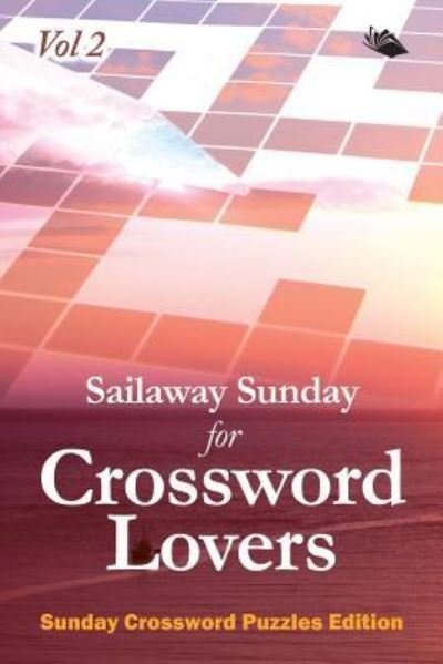 Cover for Speedy Publishing LLC · Sailaway Sunday for Crossword Lovers Vol 2: Sunday Crossword Puzzles Edition (Pocketbok) (2015)